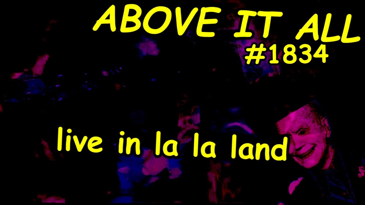 live-in-la-la-land-above-it-all-1834-05-29-2023-youtube