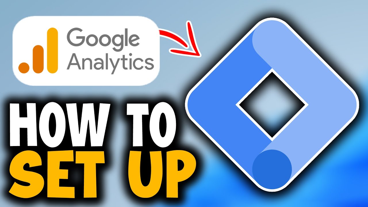 How to Set Up Google Analytics With Google Tag Manager - Step by Step Guide