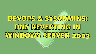 DevOps & SysAdmins: DNS reverting in Windows Server 2003 (2 Solutions!!)