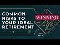Common Risks to Your Ideal Retirement | S1E3 Winning at Life