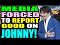 the Media now FORCED to report good on Johnny Depp!