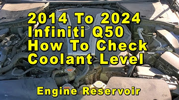2014 To 2024 Infiniti Q50 How To Check Engine Coolant In Reservoir - Max & Min Lines