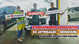 Kirim Xpander Cross Premium Putih ke Jatingaleh Semarang - Konsumen Spesial dari Kabupaten Malang