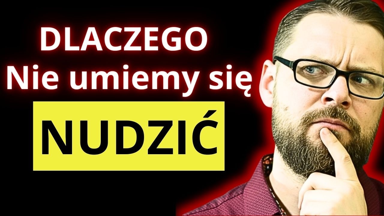 Chcesz coś zmienić? Naucz się NUDZIĆ!