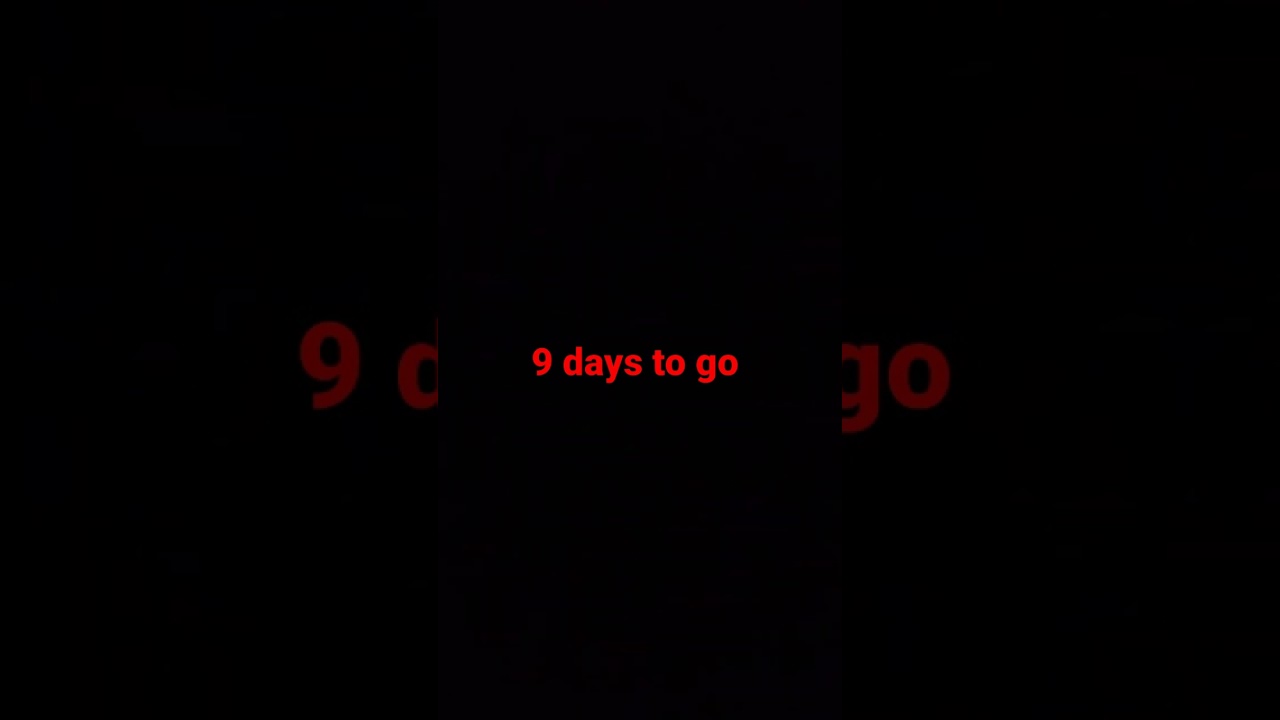 9 days to go