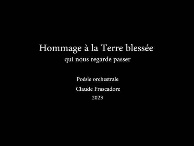 Hommage à la Terre blessée qui nous regarde passer - Courte poésie orchestrale