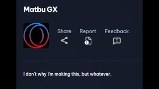 Introducing Matbu GX (this is horrible)