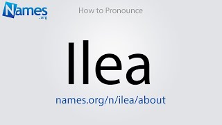 How to Pronounce Ilea