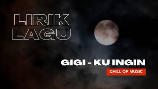 GIGI - Ku Ingin (Lirik Lagu)