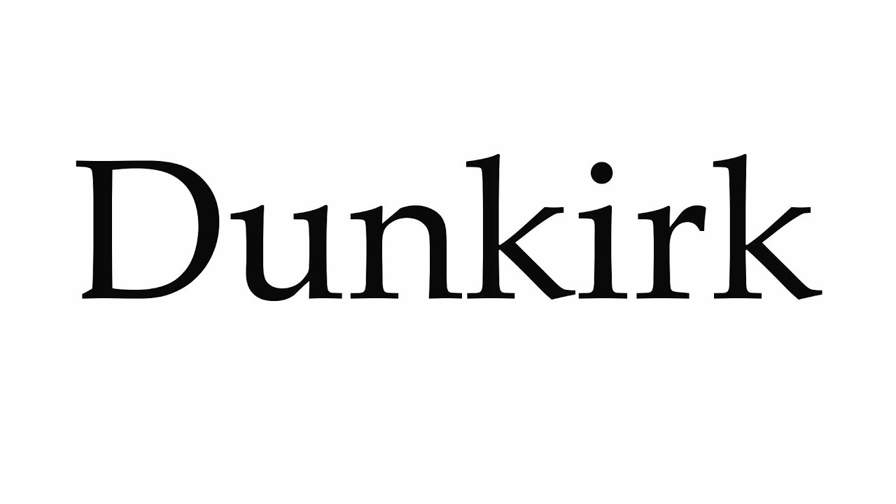 How to Pronounce Dunkirk
