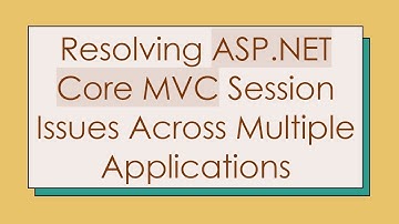Resolving ASP.NET Core MVC Session Issues Across Multiple Applications