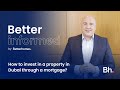 How to invest in a property in Dubai through a mortgage? | Better Informed