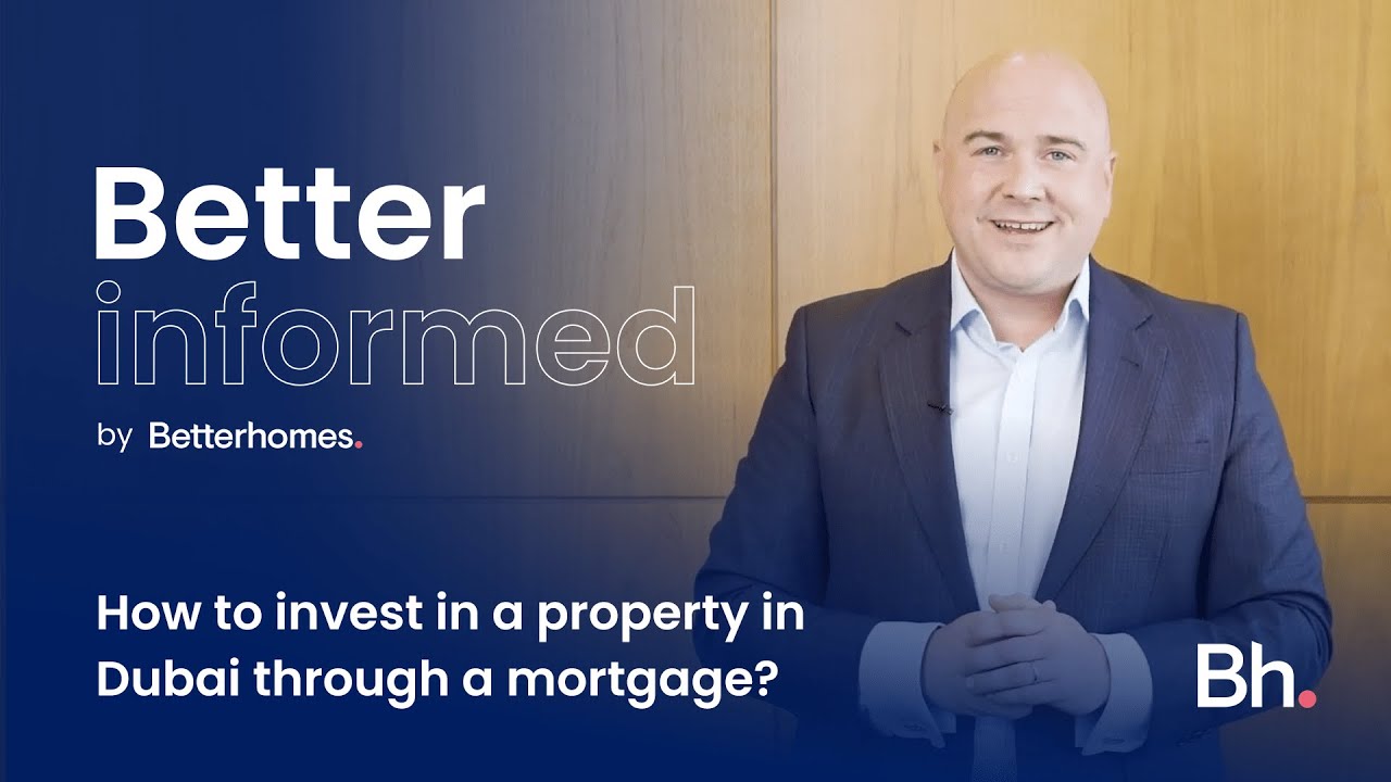 How to invest in a property in Dubai through a mortgage? | Better Informed
