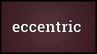 Eccentric Meaning