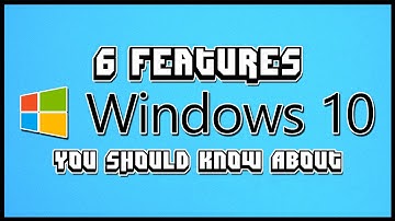 6 Windows 10 Features You Should Know About