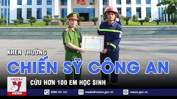 Khen thưởng chiến sỹ công an cứu hơn 100 học sinh - VNEWS