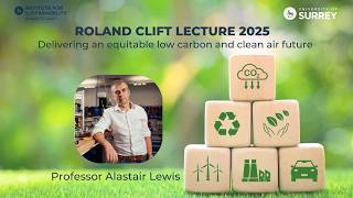 Roland Clift Lecture: Delivering an Equitable Low Carbon and Clean Air Future | University of Surrey