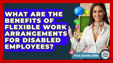 What Are The Benefits Of Flexible Work Arrangements For Disabled Employees?