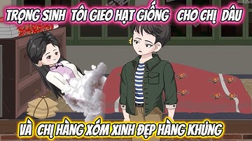 Trọng Sinh Tôi Gieo Hạt Giống Cho Chị Dâu Và Chị Hàng Xóm Xinh Đẹp Hàng Khủng Full Bộ