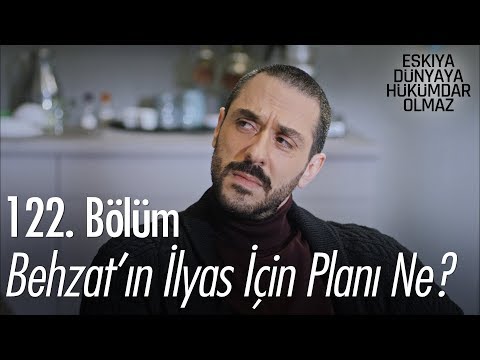 Behzat'ın İlyas için planı ne? - Eşkıya Dünyaya Hükümdar Olmaz 122. Bölüm