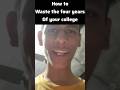 How to waste the four years of your college 🤡🤡