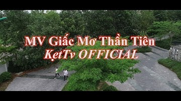 MV - Giấc Mơ Thần Tiên - KetTv official