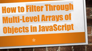 How to Filter Through Multi-Level Arrays of Objects in JavaScript