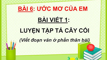 Giáo án powerpoint Viết: Luyện tập tả cây cối (trang 72) | GA điện tử Tiếng Việt 4 Cánh diều
