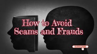 How to Avoid Scams and Frauds