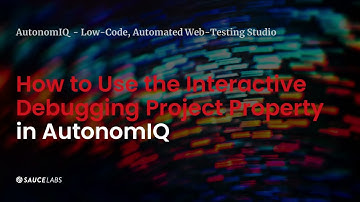 Low code test automation - how to use "interactive debugging" project property | Sauce Labs