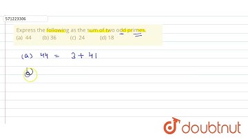 Expressthe following as the sum of two odd primes. (a) 44 (b) 36 (c) 24 (d) 18 | 6 | PLAYING WIT...