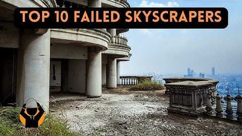 Top 10 Failed Skyscrapers