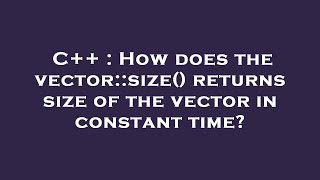 C   : How does the vector::size() returns size of the vector in constant time?