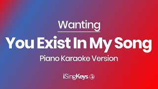 You Exist In My Song - Wanting - Piano Karaoke Instrumental - Original Key