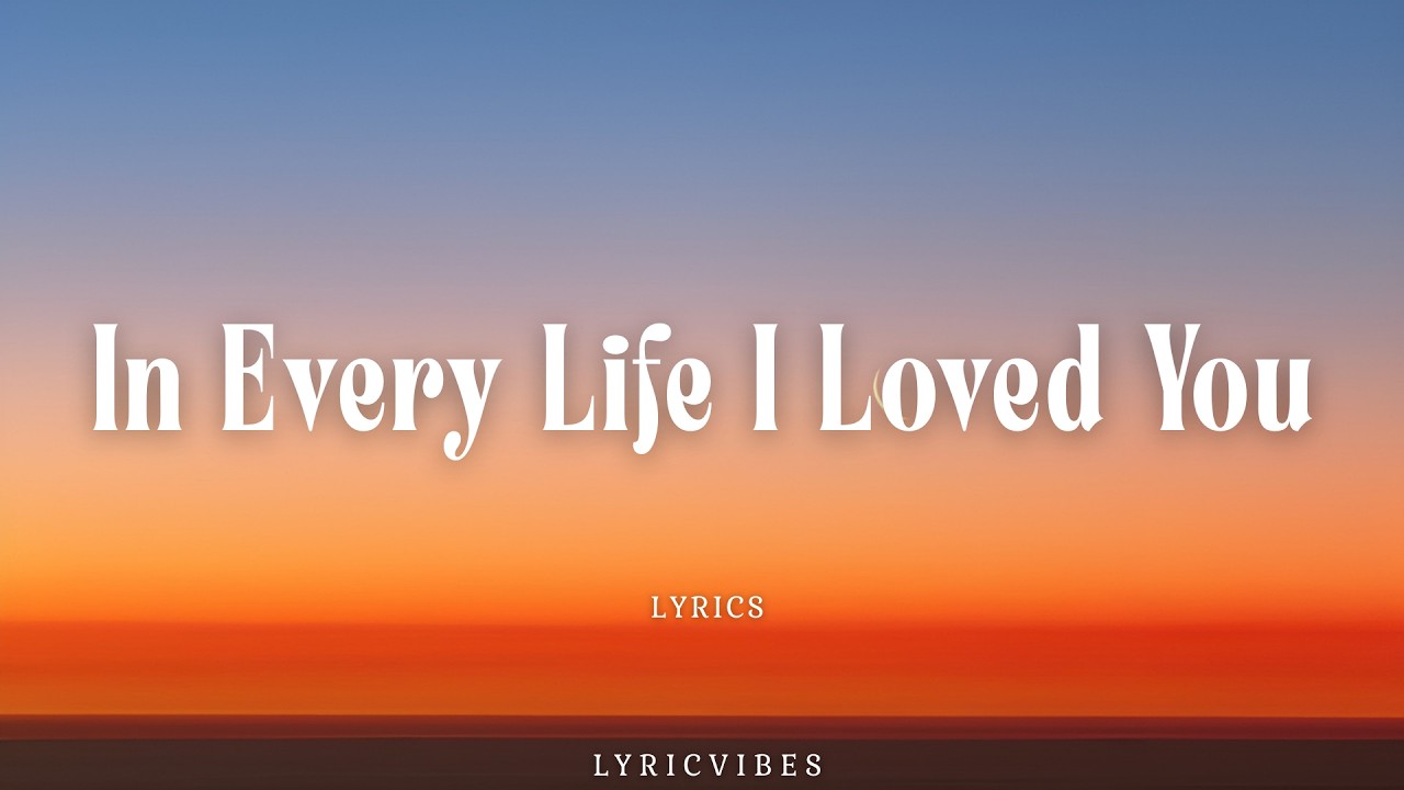 In Every Life I Loved You - Romantic Love Song Lyrics | Lyricvibes 