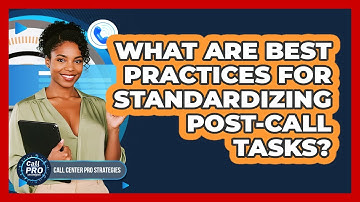 What Are Best Practices For Standardizing Post-Call Tasks?