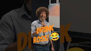 Drunk Ross