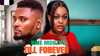 Nine Months Till Forever - Maurice Sam & Uche Montana New Release 2025 Nigerian Movie 