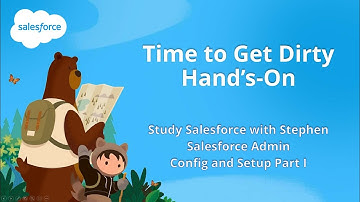 Hands On Config & Setup Part I- Salesforce Admin- Study Salesforce with Stephen
