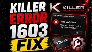 How to Fix Killer Performance Suite Error 1603 on Windows 11 & 10