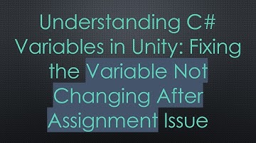 Understanding C#  Variables in Unity: Fixing the Variable Not Changing After Assignment Issue