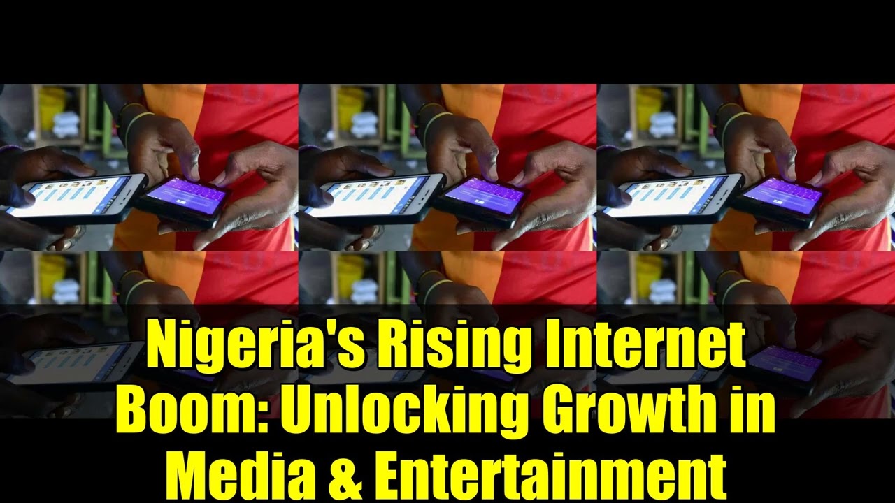 Nigeria's Rising Internet Boom: Unlocking Growth in Media & Entertainment