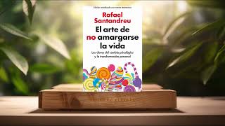 Reseña El Arte De No Amargarse La Vida Rafael Santandreu Res...