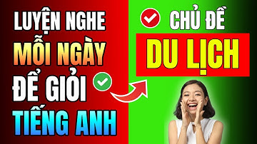 (Cấp tốc) Học ngay 100 mẫu câu này để đi Du Lịch tự tin giao tiếp tiếng Anh với người nước ngoài nhé