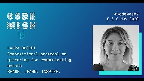 Protocol engineering for communicating actors | Laura Bocchi & Laura Voinea | Code Mesh V 2020
