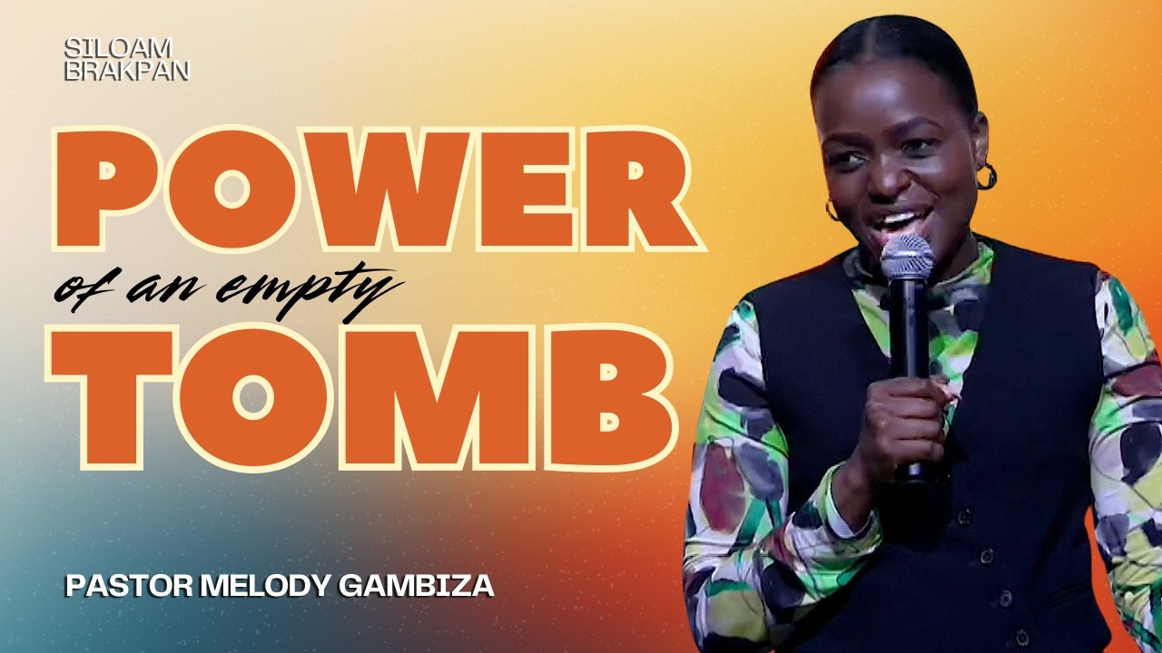 Power of an Empty Tomb | Pastor Melody Gambiza | Siloam Brakpan