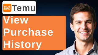 How To View Purchase History On Temu [2026 Guide]