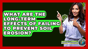 What Are The Long-term Effects Of Failing To Prevent Soil Erosion? - Earth Science Answers