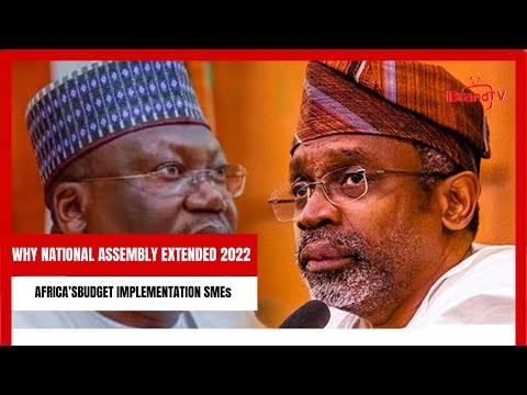 WHY NATIONAL ASSEMBLY EXTENDED 2022 BUDGET IMPLEMENTATION