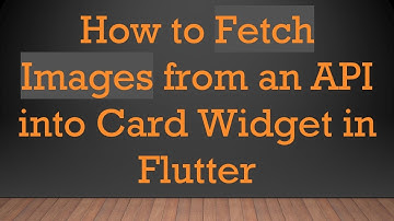 How to Fetch Images from an API into Card Widget in Flutter